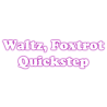 Waltz, Foxtrot, Quickstep